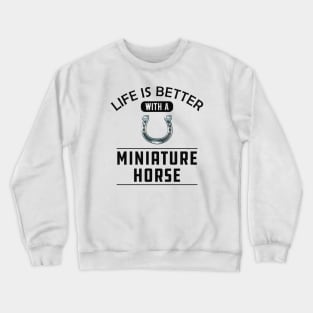 Miniature Horse - Life is better with a miniature horse Crewneck Sweatshirt